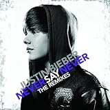 JUSTIN BIEBER - NEVER SAY NEVER - THE REMIXES