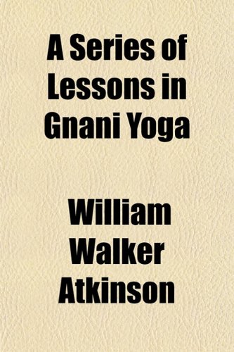A Series of Lessons in Gnani Yoga