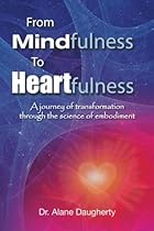 From Mindfulness to Heartfulness: A Journey of Transformation through the Science of Embodiment From Mindfulness to Heartfulness: A Journey of Transformation through the Science of Embodiment