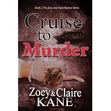 Cruise to Murder (Book 2, The Zoey and Claire Mystery Series)