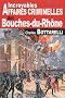 Bouches-du-Rh�ne incroyables affaires criminelles