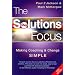 The Solutions Focus: Making Coaching and Change SIMPLE