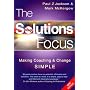 The Solutions Focus: Making Coaching and Change SIMPLE