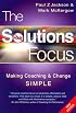 The Solutions Focus: Making Coaching and Change Simple
