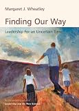 Finding Our Way: Leadership for An Uncertain Time (1576753174) by Wheatley, Margaret J.