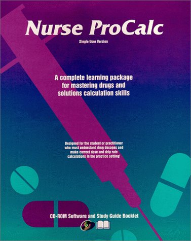Nurse ProCalc: A Complete Learning Package for Mastering Drugs and Solutions Calculation Skills (Single User Version Software and Study Guide)