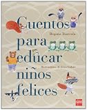 Cuentos para educar niños felices (Para Padres Y Maestros)