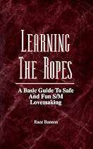 Learning the Ropes: A Basic Guide to Safe and Fun S/m Lovemaking