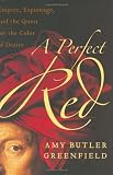 A Perfect Red: Empire, Espionage, and the Quest for the Color of Desire
