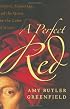 A Perfect Red : Empire, Espionage, and the Quest for the Color of Desire