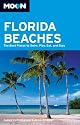 Moon Florida Beaches: The Best Places to Swim, Play, Eat, and Stay (Moon Handbooks)