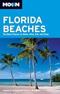 Moon Florida Beaches: The Best Places to Swim, Play, Eat, and Stay (Moon Handbooks)