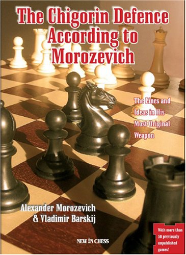 The Chigorin Defence According to Morozevich: The Lines and Ideas in His Most Original Weapon