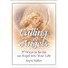 Calling All Angels!: 57 Ways to Invite an Angel into Your Life