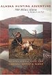 Alaska Hunting Adventure: 700 Miles Alone by Backpack and Raft