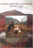 Alaska Hunting Adventure: 700 Miles Alone by Backpack and Raft