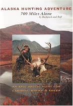 Alaska Hunting Adventure: 700 Miles Alone by Backpack and Raft