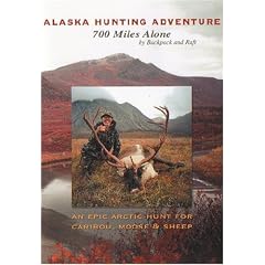Alaska Hunting Adventure: 700 Miles Alone by Backpack and Raft