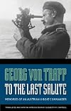 To the Last Salute: Memories of an Austrian U-Boat Commander