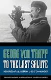 To the Last Salute: Memories of an Austrian U-Boat Commander