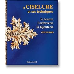 La ciselure et ses techniques. Le bronze, l'orf�vrerie et la bijouterie