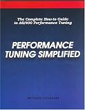 Performance Tuning Simplified: The Complete How-To Guide to As/400 Performance Tuning