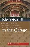 No Vivaldi in the Garage: A Requiem for Classical Music in North America