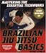 Brazilian Jiu-Jitsu Basics (Mastering the Essential Techniques)