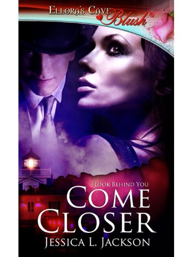 Come Closer: 1 (Look Behind You) by Jessica L. Jackson