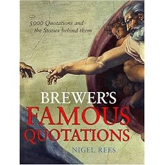 Brewer's Famous Quotations: 5000 quotations and the stories behind them