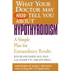 What Your Doctor May Not Tell You About(TM): Hypothyroidism: A Simple Plan for Extraordinary Results