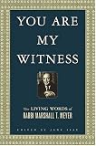 You Are My Witness: The Living Words of Rabbi Marshall T. Meyer