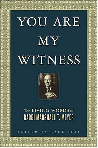 You Are My Witness: The Living Words of Rabbi Marshall T. Meyer