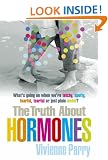The Truth About Hormones: An Up-to-the-minute, Highly Entertaining Guide to Those Mysteriously Powerful Things, Hormones