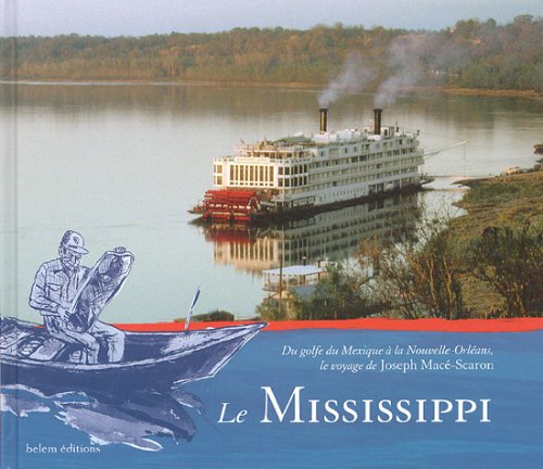 City Travel Guides Discounted  Livres : Le mississippi : Du Golfe du Mexique à la Nouvelle-Orléans, le voyage de Joseph Macé-Scaron