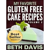 "My Favorite Gluten Free Cake Recipes" Volume 2 : 25 Gluten, Lactose and Egg Free Recipes! (Vegan Friendly Recipes)
