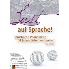 Lust auf Sprache!: Sprachliche Ph�nomene mit Jugendlichen entdecken