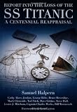 Report into the Loss of the SS Titanic: A Centennial Reappraisal