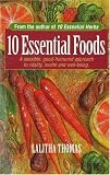 10 Essential Foods: A Sensible, Good Humored Approach to Vitality, Health and Well Being