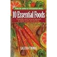 10 Essential Foods: A Sensible, Good-Humored Approach to Vitality, Health and Well-Being