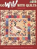 Go Wild With Quilts : 14 North American Birds & Animals