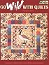 Go Wild With Quilts : 14 North American Birds & Animals