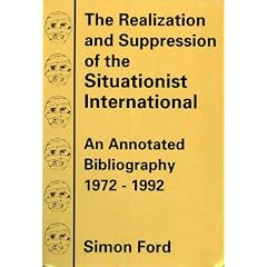 The Realization and Suppression of the Situationist International: An Annotated Bibliography, 1972-92