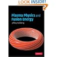 Plasma Physics and Fusion Energy by Jeffrey P. Freidberg