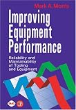 Improving Equipment Performance: The Reliability and Maintainability of Tooling and Equipment