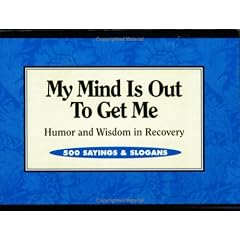 My Mind is Out to Get Me: Humor and Wisdom in Recovery