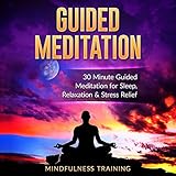 Guided Meditation: 30 Minute Guided Meditation for Sleep, Relaxation, & Stress Relief Guided Meditation: 30 Minute Guided Meditation for Sleep, Relaxation, & Stress Relief