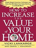 How To Increase The Value Of Your Home  Simple BudgetConscious Techniques And Ideas That Will Make Your Home Worth Up To 100000 More