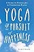 Yoga and the Pursuit of Happiness: A Guide to Finding Joy in Unexpected Places