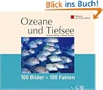 Ozeane und Tiefsee: 100 Bilder - 100...